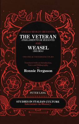 The Veteran (Parlamento De Ruzante) and Weasel (Bilora): Two One-Act Renaissance Plays - Studies in Italian Culture Literature in History 17 (Hardback)