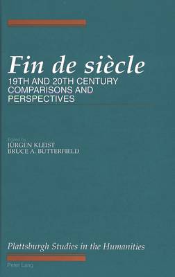 Fin De Siecle: 19th and 20th Century Comparisons and Perspectives - The Plattsburgh Studies in the Humanities 4 (Hardback)