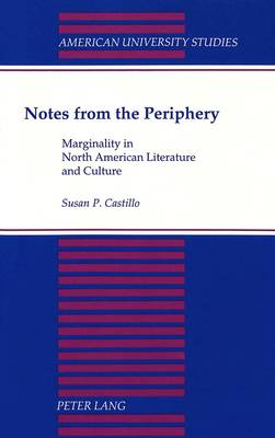 Notes from the Periphery: Marginality in North American Literature and Culture - American University Studies Series 24: American Literature 63 (Paperback)