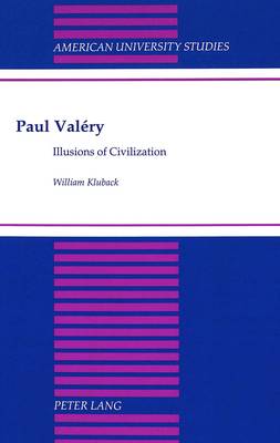 Paul Valery: Illusions of Civilization - American University Studies, Series 5: Philosophy 177 (Hardback)