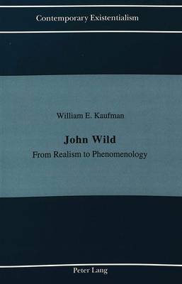 John Wild: From Realism to Phenomenology - Contemporary Existentialism 5 (Paperback)