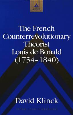 The French Counterrevolutionary Theorist Louis De Bonald (1754-1840) - Studies in Modern European History 18 (Hardback)