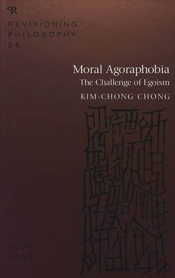 Moral Agoraphobia: The Challenge of Egoism - Revisioning Philosophy 25 (Hardback)