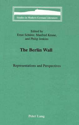The Berlin Wall: Vol 79: Representations and Perspectives - Studies in Modern German Literature 79 (Hardback)
