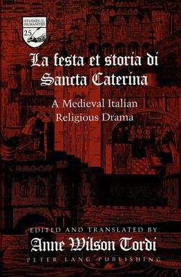 La Festa Et Storia Di Sancta Caterina: A Medieval Italian Religious Drama - Studies in the Humanities Literature - Politics - Society 25 (Hardback)
