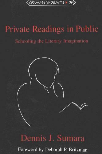 Private Readings in Public: Schooling the Literary Imagination - Counterpoints Studies in the Postmodern Theory of Education 26 (Paperback)