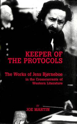 Keeper of the Protocols: The Works of Jens Bjorneboe in the Crosscurrents of Western Literature - American University Studies Series 1: Germanic Languages and Literature 108 (Hardback)
