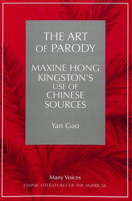 The Art of Parody: Maxine Hong Kingston's Use of Chinese Sources - Many Voices Ethnic Literatures of the Americas 2 (Paperback)