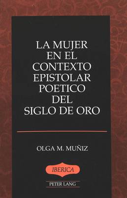 La Mujer en el Contexto Epistolar Poetico del Siglo de Oro (Hardback)