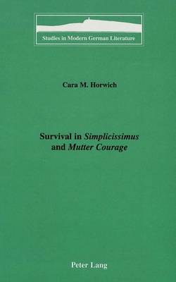 Survival in Simplicissimus and Mutter Courage - Studies in Modern German Literature 81 (Hardback)