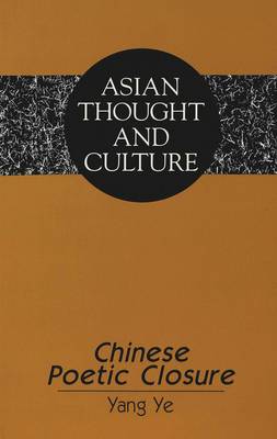 Chinese Poetic Closure - Asian Thought and Culture 10 (Paperback)