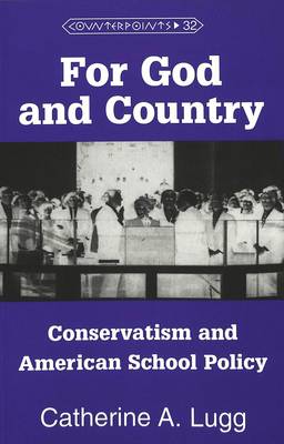 For God and Country: Conservatism and American School Policy - Counterpoints 32 (Paperback)