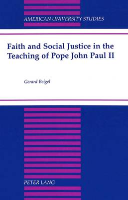 Faith and Social Justice in the Teaching of Pope John Paul II - American University Studies, Series 7: Theology & Religion 191 (Hardback)