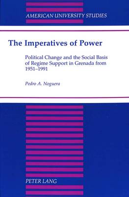 The Imperatives of Power: Political Change and the Social Basis of Regime Support in Grenada from 1951-1991 - American University Studies Series 21: Regional Studies 15 (Hardback)