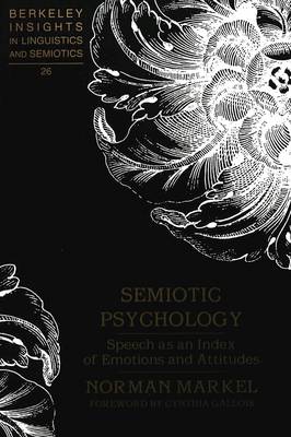 Semiotic Psychology: Speech as an Index of Emotions and Attitudes - Berkeley Insights in Linguistics and Semiotics 26 (Paperback)