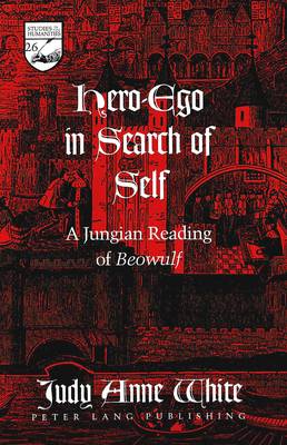 Hero-ego in Search of Self: A Jungian Reading of Beowulf - Studies in the Humanities Literature - Politics - Society 26 (Hardback)