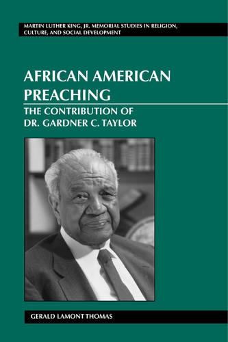 African American Preaching: The Contribution of Dr. Gardner C. Taylor - Martin Luther King Jr. Memorial Studies in Religion, Culture, and Social Development 7 (Hardback)