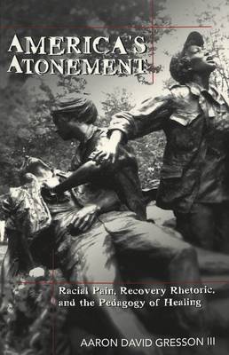 America's Atonement: Racial Pain, Recovery Rhetoric, and the Pedagogy of Healing - Counterpoints 34 (Paperback)