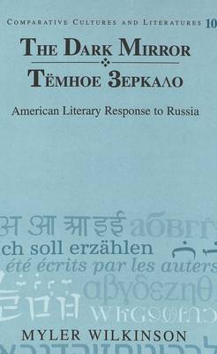 The Dark Mirror: Temnoe Zerkalo : American Literary Response to Russia - Comparative Cultures & Literatures 10 (Hardback)