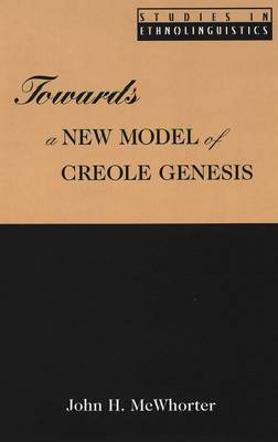 Towards a New Model of Creole Genesis - Studies in Ethnolinguistics 3 (Hardback)