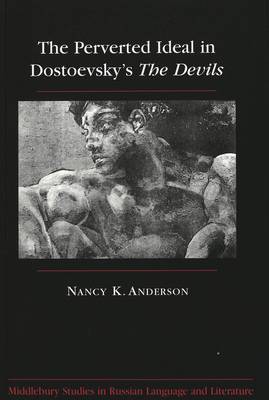 The Perverted Ideal in Dostoevsky's The Devils - Middlebury Studies in Russian Language and Literature 8 (Hardback)