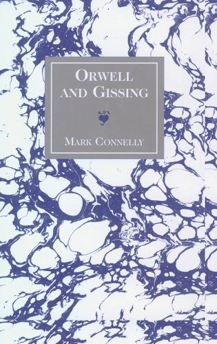 Orwell and Gissing - American University Studies Series 4: English Language and Literature 185 (Hardback)