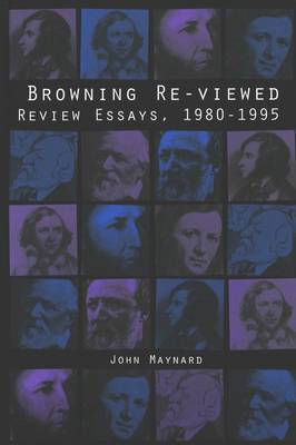 Browning Re-Viewed: Review Essays, 1980-1995 - American University Studies Series 4: English Language and Literature 186 (Hardback)