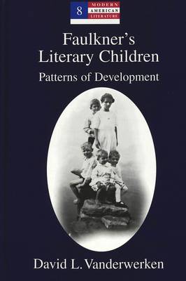 Faulkner's Literary Children: Patterns of Development - Modern American Literature: New Approaches 8 (Hardback)