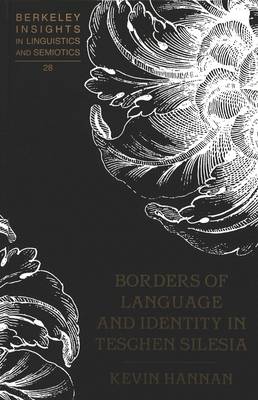 Borders of Language and Identity in Teschen Silesia - Berkeley Insights in Linguistics and Semiotics 28 (Hardback)