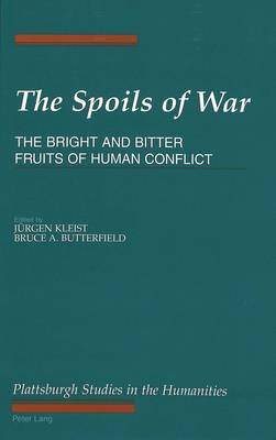 The Spoils of War: The Bright and Bitter Fruits of Human Conflict - The Plattsburgh Studies in the Humanities 5 (Hardback)