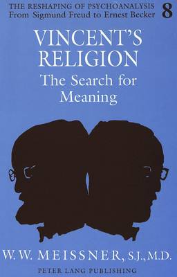 Vincent's Religion: The Search for Meaning - The Reshaping of Psychoanalysis from Sigmund Freud to Ernest Becker 8 (Hardback)