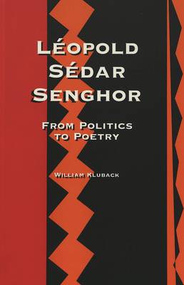 Leopold Sedar Senghor: From Politics to Poetry (Paperback)
