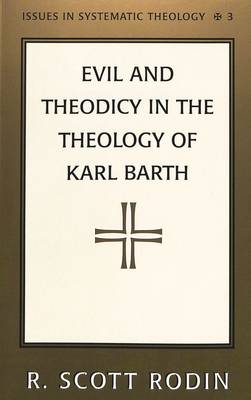 Evil and Theodicy in the Theology of Karl Barth - Issues in Systematic Theology 3 (Paperback)