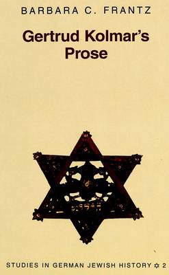 Gertrud Kolmar's Prose - Studies in German Jewish History 2 (Hardback)