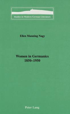 Women in Germanics, 1850-1950 - Studies in Modern German Literature 86 (Hardback)