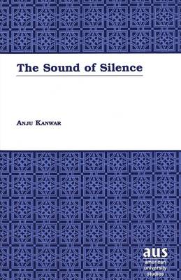 The Sound of Silence - American University Studies Series 4: English Language and Literature 189 (Hardback)