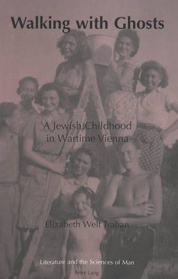 Walking with Ghosts: A Jewish Childhood in Wartime Vienna - Literature and the Sciences of Man 17 (Paperback)