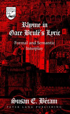 Rhyme in Gace Brule's Lyric: Formal and Semantic Interplay - Studies in the Humanities Literature - Politics - Society 34 (Hardback)