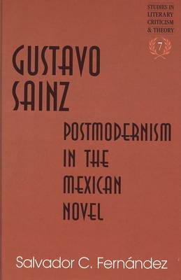 Gustavo Sainz: Postmodernism in the Mexican Novel - Studies in Literary Criticism and Theory 7 (Hardback)