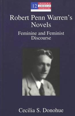 Robert Penn Warren's Novels: Feminine and Feminist Discourse - Modern American Literature: New Approaches 12 (Hardback)