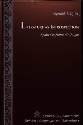 Literature as Introspection: Spain Confronts Trafalgar - Currents in Comparative Romance Languages & Literatures 57 (Hardback)