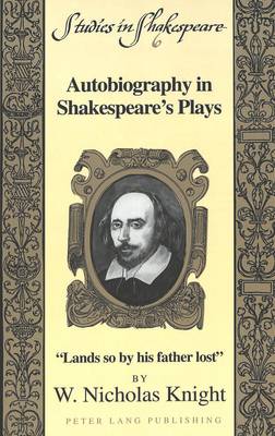 Autobiography in Shakespeare's Plays: Lands So by His Father Lost - Studies in Shakespeare 6 (Paperback)