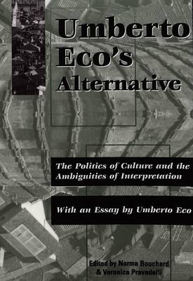 Umberto Eco's Alternative: The Politics of Culture and the Ambiguities of Interpretation With an Essay by Umberto Eco (Paperback)