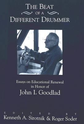 The Beat of a Different Drummer: Essays on Educational Renewal in Honor of John I. Goodlad (Hardback)