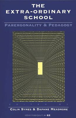 The Extra-Ordinary School: Parergonality and Pedagogy - Counterpoints Studies in the Postmodern Theory of Education 62 (Paperback)
