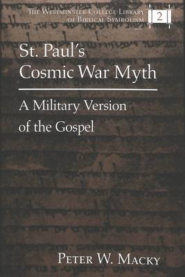 St. Paul's Cosmic War Myth: A Military Version of the Gospel - The Westminster College Library of Biblical Symbolism 2 (Hardback)