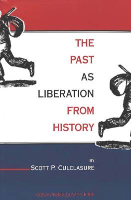 The Past as Liberation from History - Counterpoints Studies in the Postmodern Theory of Education 63 (Paperback)