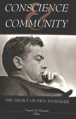 Conscience and Community: The Legacy of Paul Ylvisaker - American University Studies Series 14: Education 43 (Hardback)