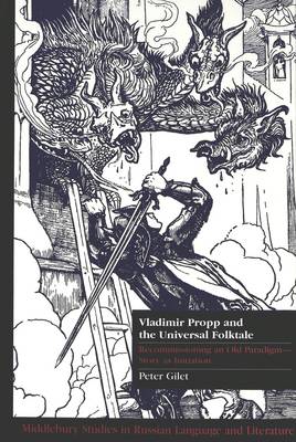 Vladimir Propp and the Universal Folktale: Recommissioning an Old Paradigm - Story as Initiation - Middlebury Studies in Russian Language and Literature 17 (Hardback)