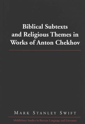 Biblical Subtexts and Religious Themes in Works of Anton Chekhov - Middlebury Studies in Russian Language and Literature 18 (Hardback)
